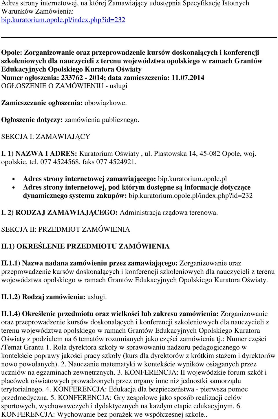 Oświaty Numer ogłoszenia: 233762-2014; data zamieszczenia: 11.07.2014 OGŁOSZENIE O ZAMÓWIENIU - usługi Zamieszczanie ogłoszenia: obowiązkowe. Ogłoszenie dotyczy: zamówienia publicznego.