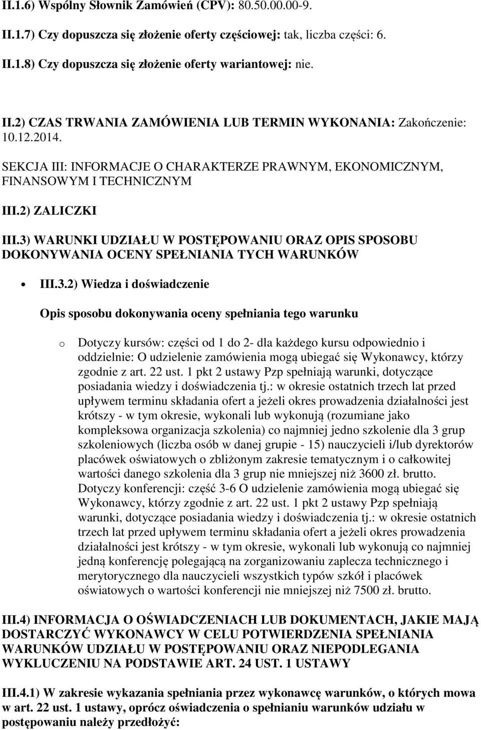 3) WARUNKI UDZIAŁU W POSTĘPOWANIU ORAZ OPIS SPOSOBU DOKONYWANIA OCENY SPEŁNIANIA TYCH WARUNKÓW III.3.2) Wiedza i doświadczenie Opis sposobu dokonywania oceny spełniania tego warunku o Dotyczy kursów: