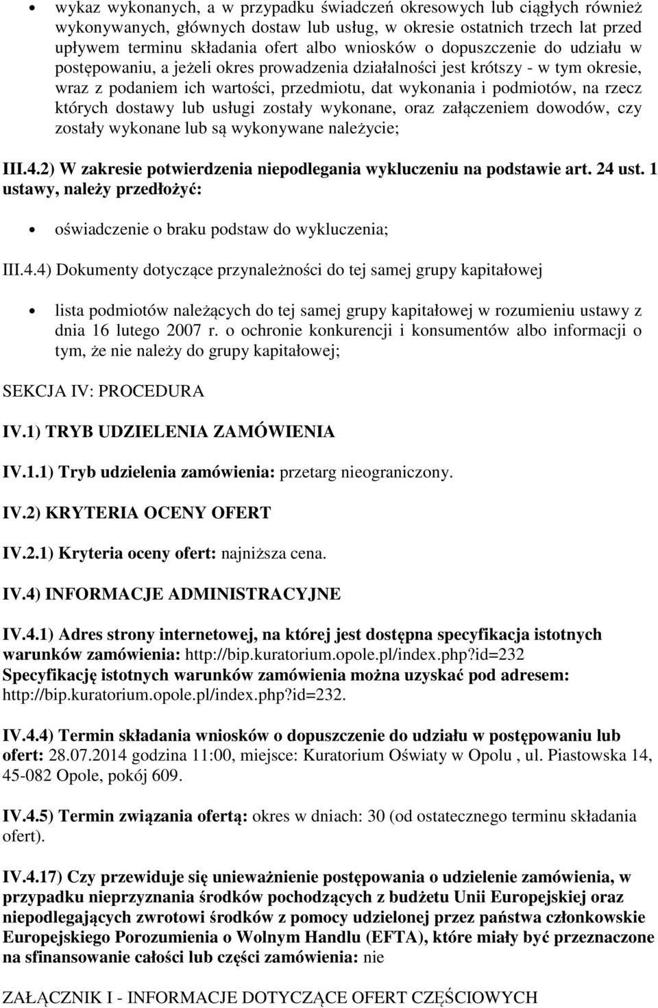 dostawy lub usługi zostały wykonane, oraz załączeniem dowodów, czy zostały wykonane lub są wykonywane należycie; III.4.2) W zakresie potwierdzenia niepodlegania wykluczeniu na podstawie art. 24 ust.