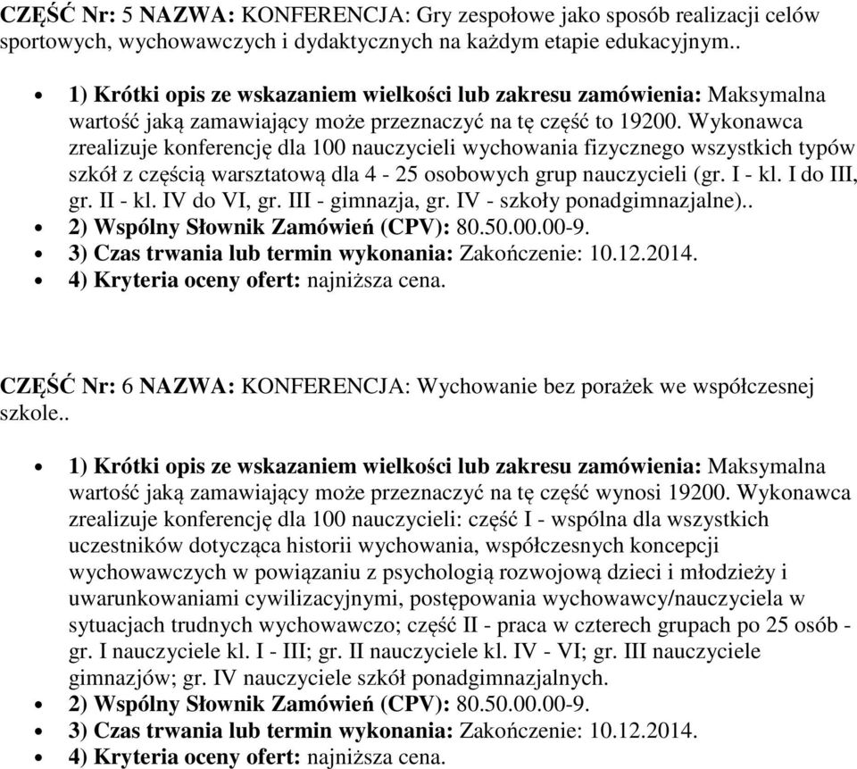 Wykonawca zrealizuje konferencję dla 100 nauczycieli wychowania fizycznego wszystkich typów szkół z częścią warsztatową dla 4-25 osobowych grup nauczycieli (gr. I - kl. I do III, gr. II - kl.