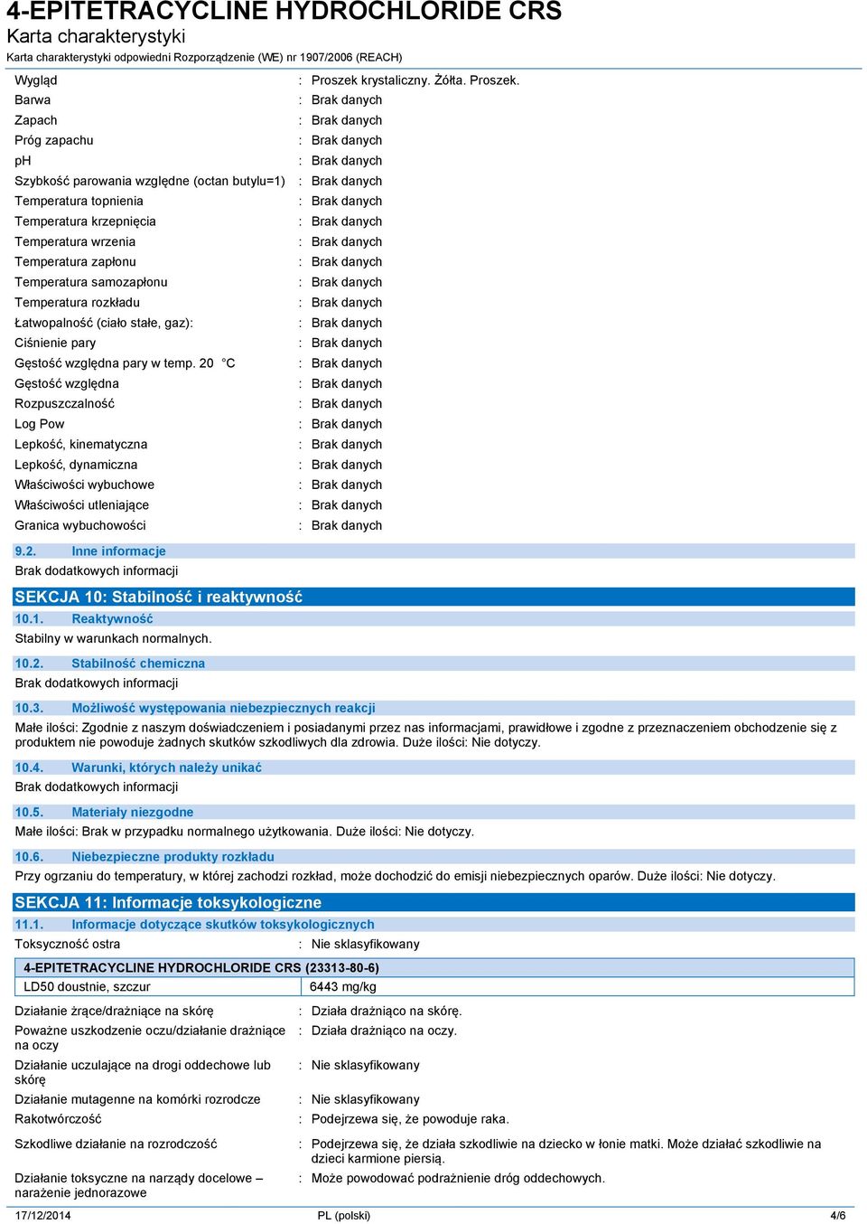 Szybkość parowania względne (octan butylu=1) Temperatura topnienia Temperatura krzepnięcia Temperatura wrzenia Temperatura zapłonu Temperatura samozapłonu Temperatura rozkładu Łatwopalność (ciało