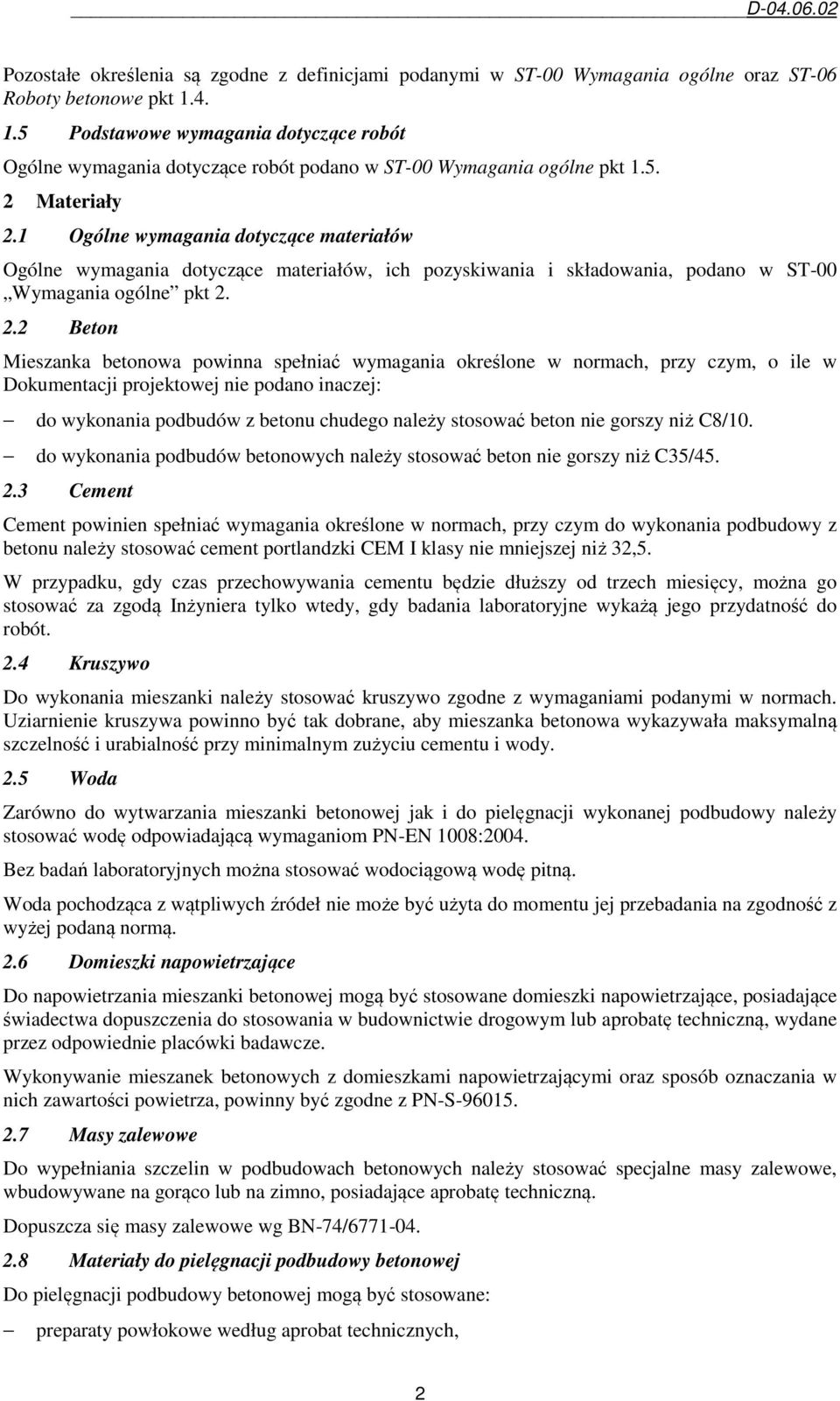 1 Ogólne wymagania dotyczące materiałów Ogólne wymagania dotyczące materiałów, ich pozyskiwania i składowania, podano w ST-00 Wymagania ogólne pkt 2.