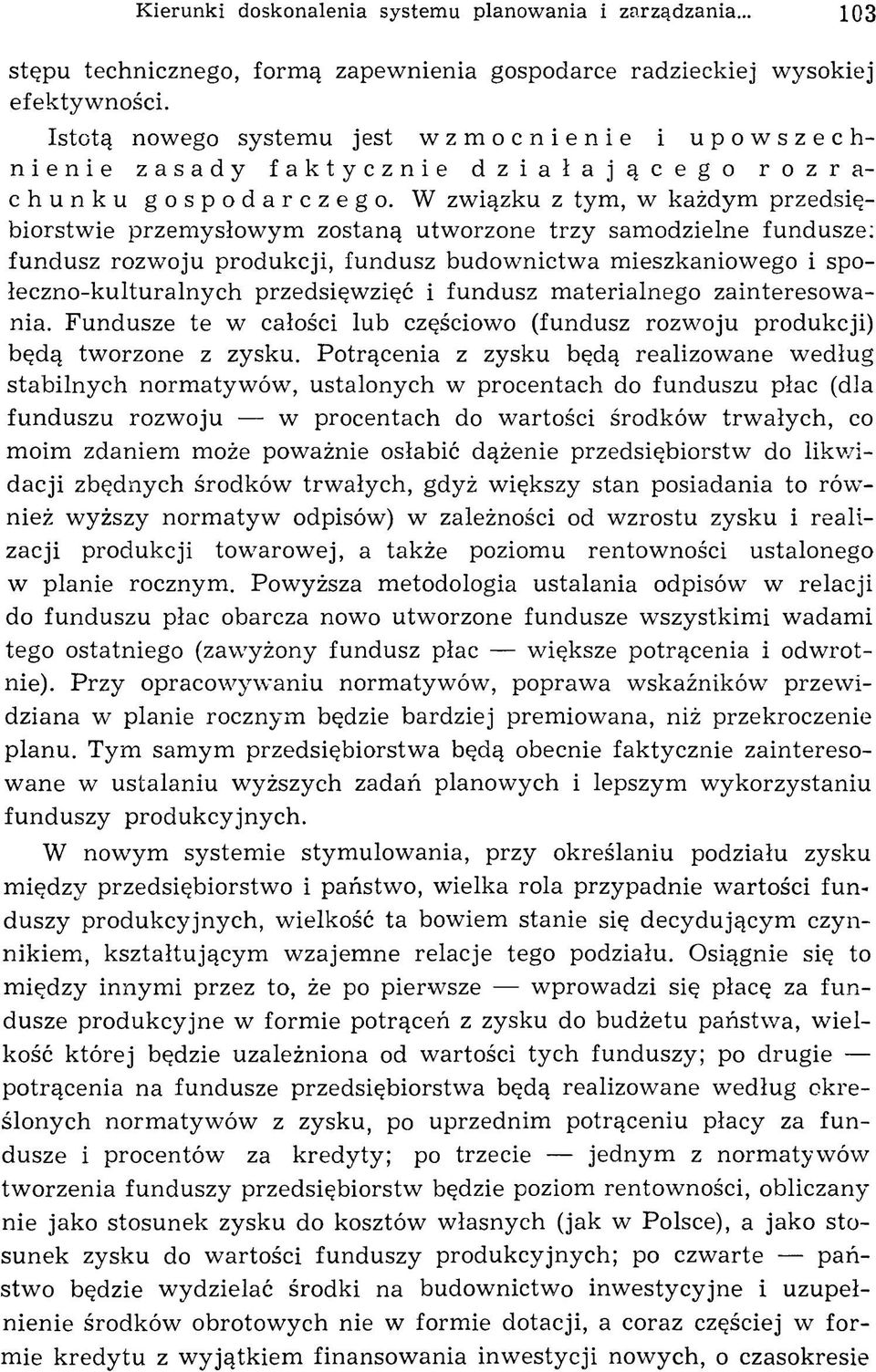 W związku z tym, w każdym przedsiębiorstwie przem ysłowym zostaną utworzone trzy samodzielne fundusze: fundusz rozw oju produkcji, fundusz budow nictw a m ieszkaniowego i społeczno-kulturalnych