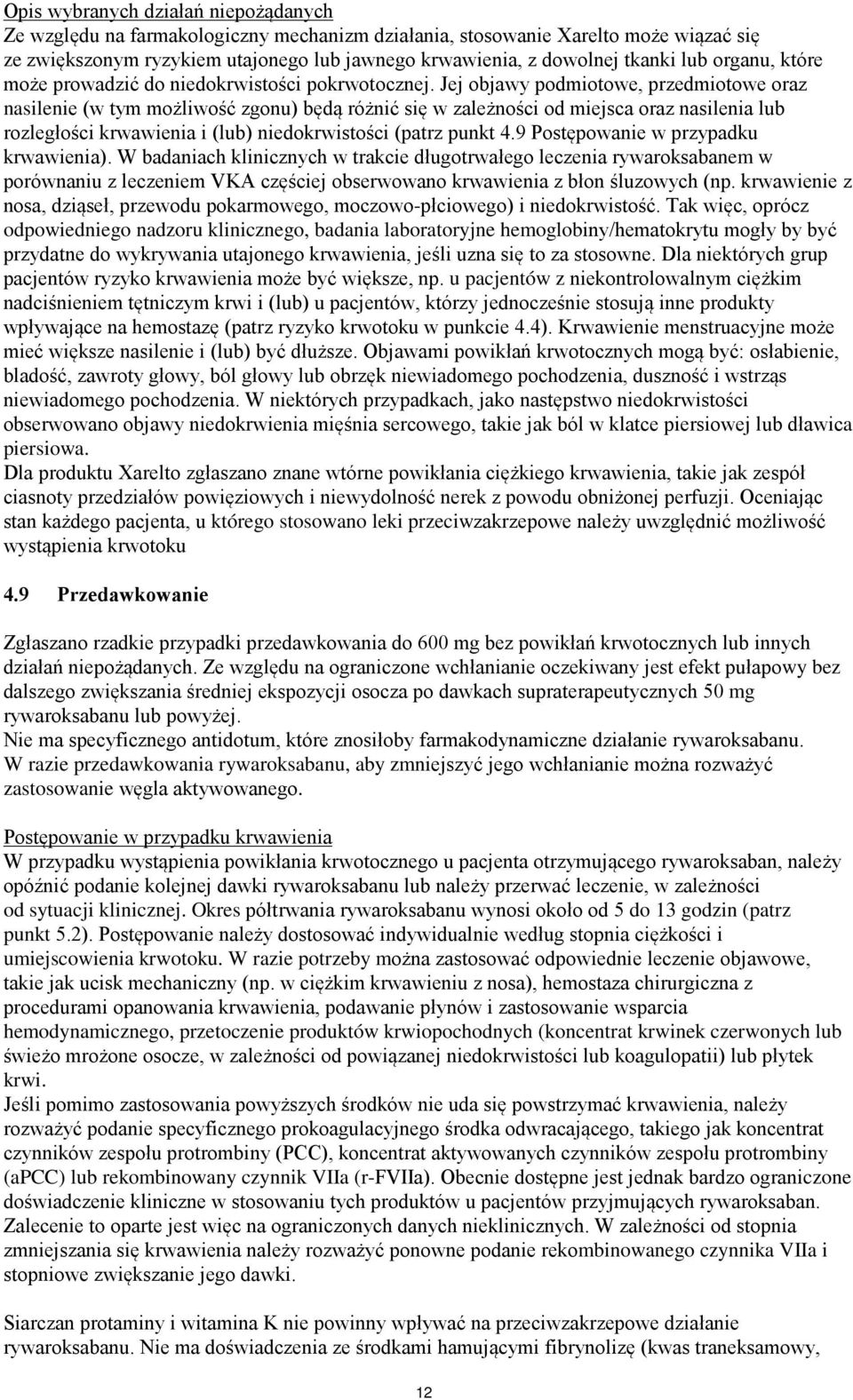 Jej objawy podmiotowe, przedmiotowe oraz nasilenie (w tym możliwość zgonu) będą różnić się w zależności od miejsca oraz nasilenia lub rozległości krwawienia i (lub) niedokrwistości (patrz punkt 4.