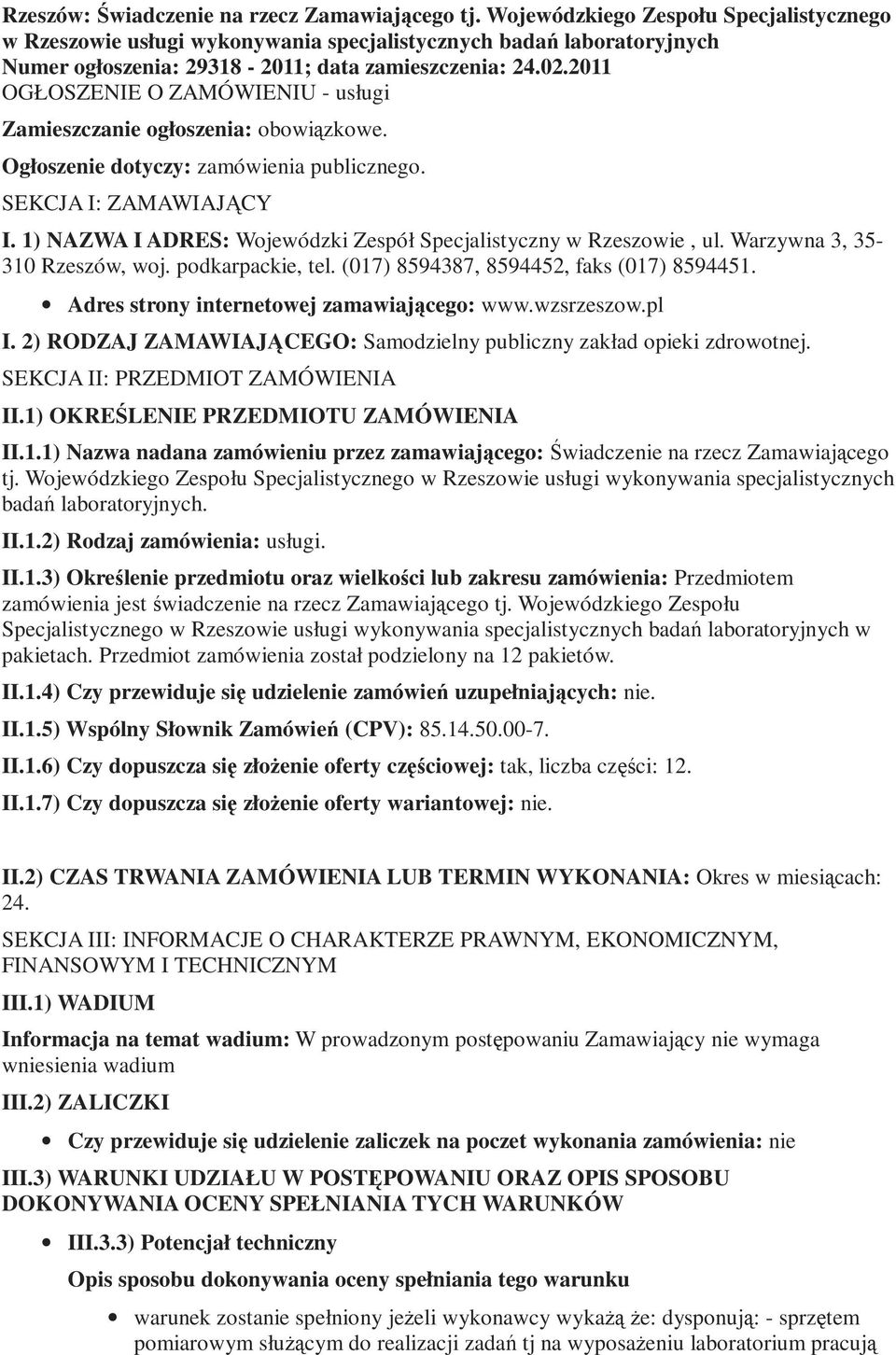 2011 OGŁOSZENIE O ZAMÓWIENIU - usługi Zamieszczanie ogłoszenia: obowiązkowe. Ogłoszenie dotyczy: zamówienia publicznego. SEKCJA I: ZAMAWIAJĄCY I.