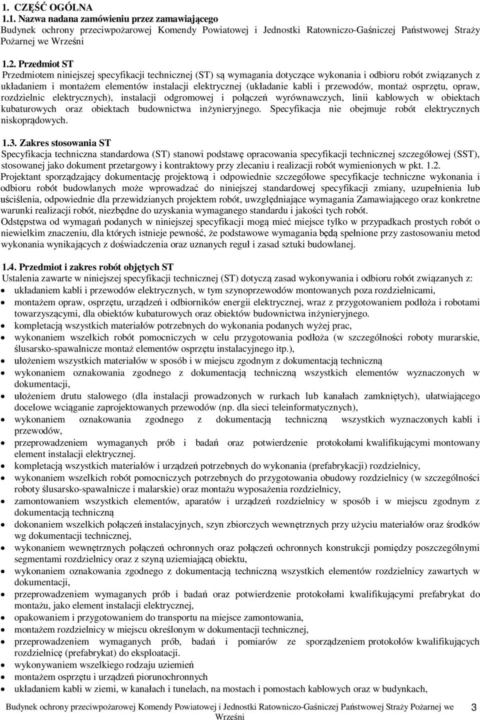 przewodów, monta osprztu, opraw, rozdzielnic elektrycznych), instalacji odgromowej i pocze wyrównawczych, linii kablowych w obiektach kubaturowych oraz obiektach budownictwa inynieryjnego.