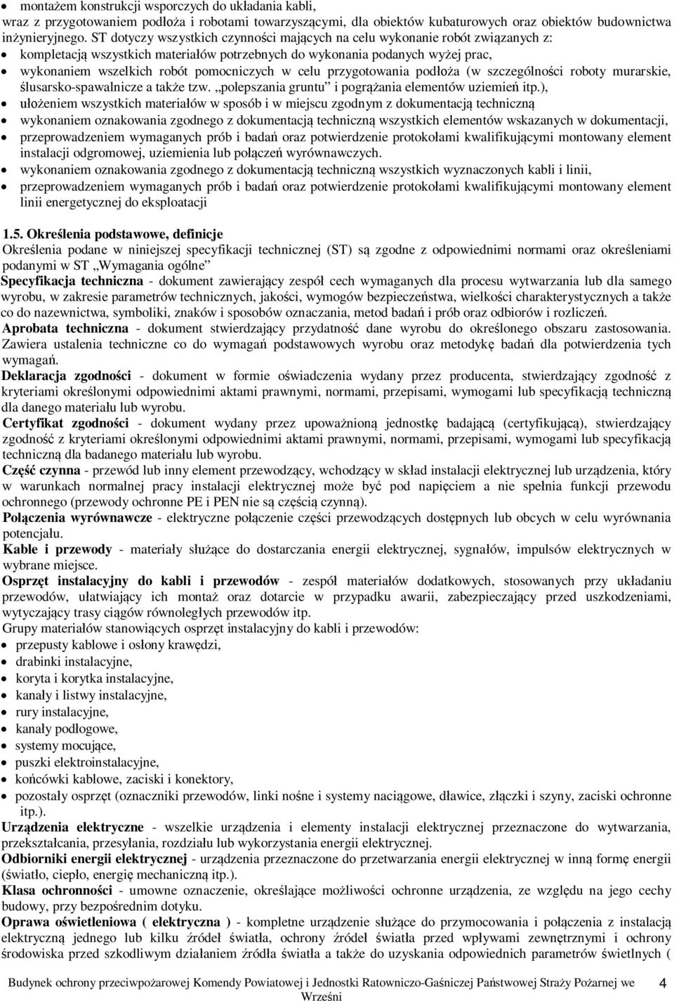przygotowania poda (w szczególnoci roboty murarskie, lusarsko-spawalnicze a take tzw. polepszania gruntu i pogrania elementów uziemie itp.