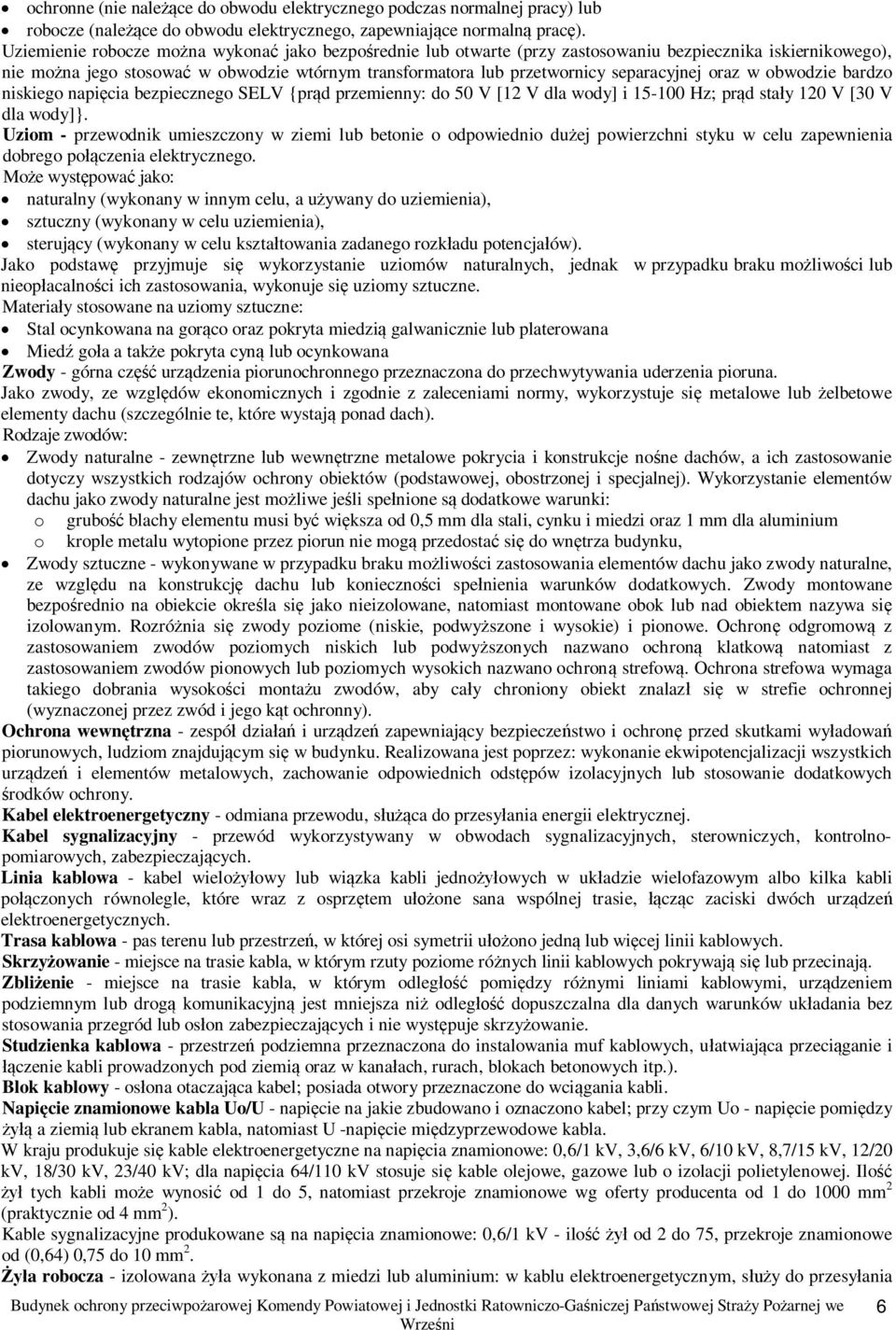 w obwodzie bardzo niskiego napicia bezpiecznego SELV {prd przemienny: do 50 V [12 V dla wody] i 15-100 Hz; prd stay 120 V [30 V dla wody]}.