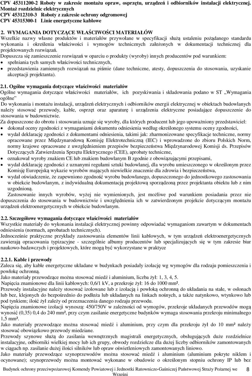 WYMAGANIA DOTYCZCE WCIWOCI MATERIAÓW Wszelkie nazwy wasne produktów i materiaów przywoane w specyfikacji s ustaleniu podanego standardu wykonania i okrelenia wciwoci i wymogów technicznych zaonych w
