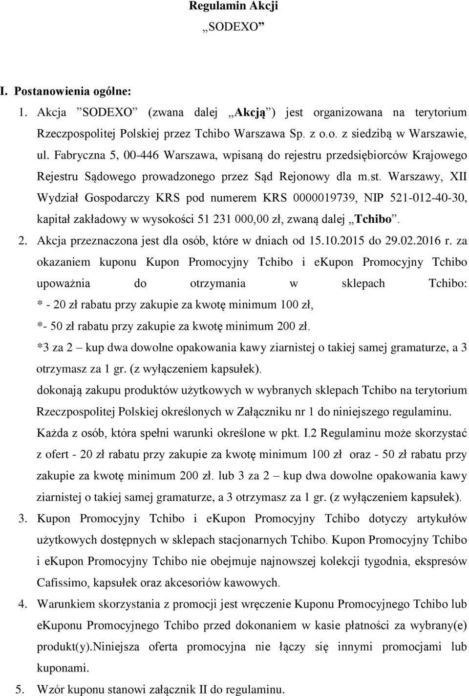 u przedsiębiorców Krajowego Rejestru Sądowego prowadzonego przez Sąd Rejonowy dla m.st. Warszawy, XII Wydział Gospodarczy KRS pod numerem KRS 0000019739, NIP 521-012-40-30, kapitał zakładowy w wysokości 51 231 000,00 zł, zwaną dalej Tchibo.