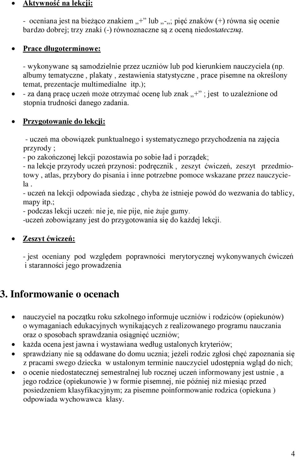 albumy tematyczne, plakaty, zestawienia statystyczne, prace pisemne na określony temat, prezentacje multimedialne itp.