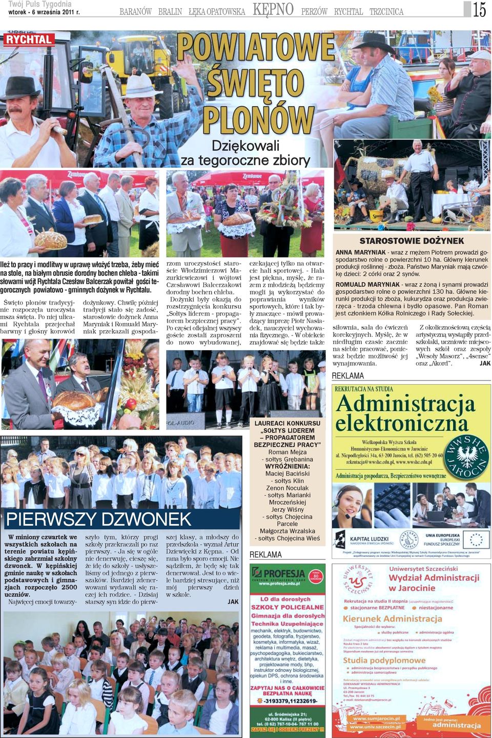 Œwiêto plonów tradycyjie rozpoczê³a uroczysta sza œwiêta. Po niej ulicai Rychtala przejecha³ arwny i g³oœny korowód do ynkowy.