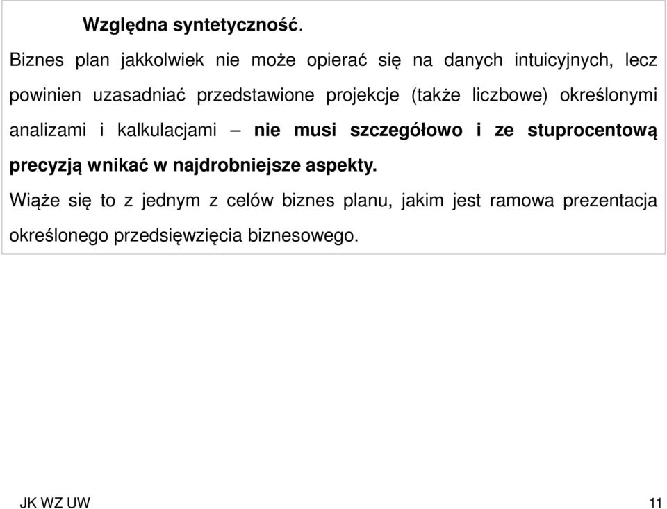 przedstawione projekcje (także liczbowe) określonymi analizami i kalkulacjami nie musi szczegółowo i