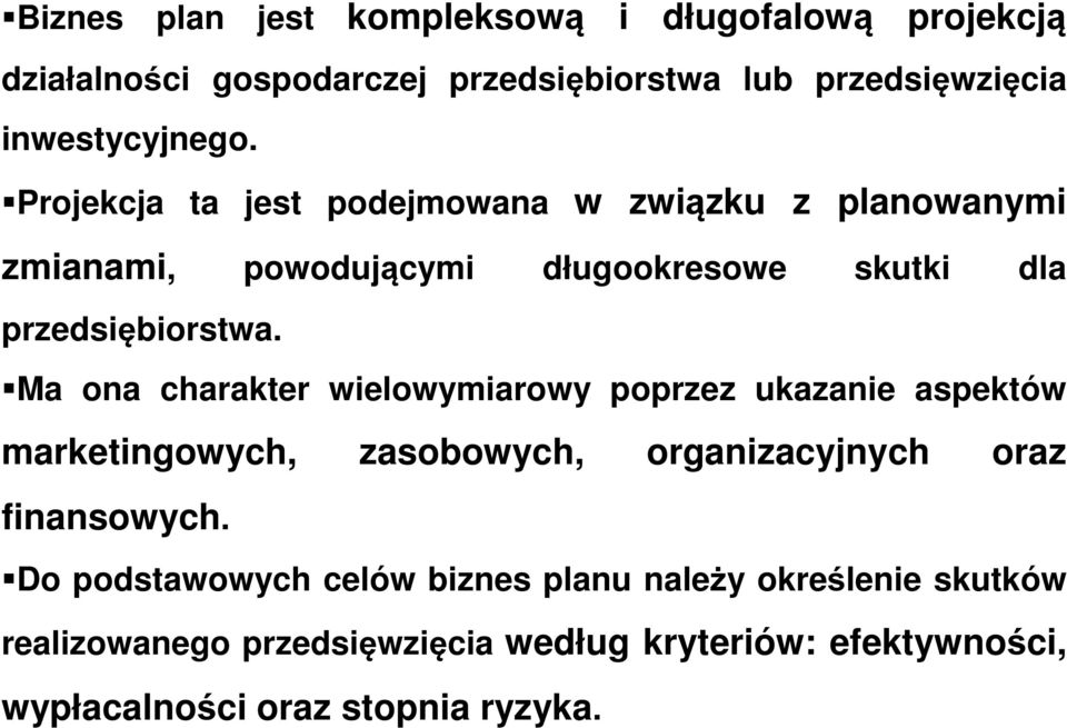 Ma ona charakter wielowymiarowy poprzez ukazanie aspektów marketingowych, zasobowych, organizacyjnych oraz finansowych.