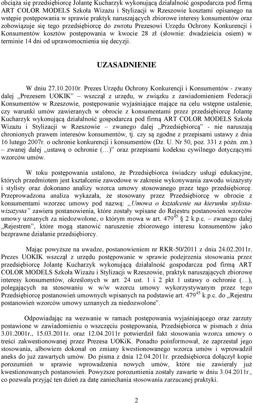 dwadzieścia osiem) w terminie 14 dni od uprawomocnienia się decyzji. UZASADNIENIE W dniu 27.10.2010r.