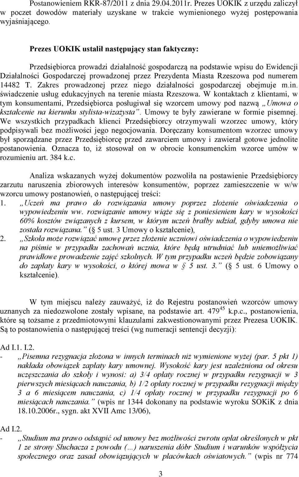 pod numerem 14482 T. Zakres prowadzonej przez niego działalności gospodarczej obejmuje m.in. świadczenie usług edukacyjnych na terenie miasta Rzeszowa.