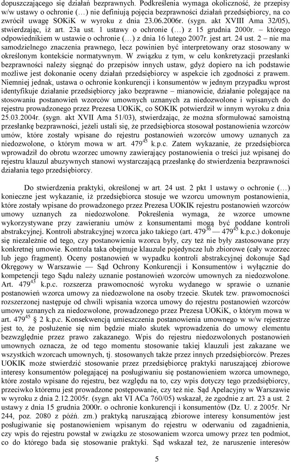 akt XVIII Ama 32/05), stwierdzając, iż art. 23a ust. 1 ustawy o ochronie ( ) z 15 grudnia 2000r. którego odpowiednikiem w ustawie o ochronie ( ) z dnia 16 lutego 2007r. jest art. 24 ust.