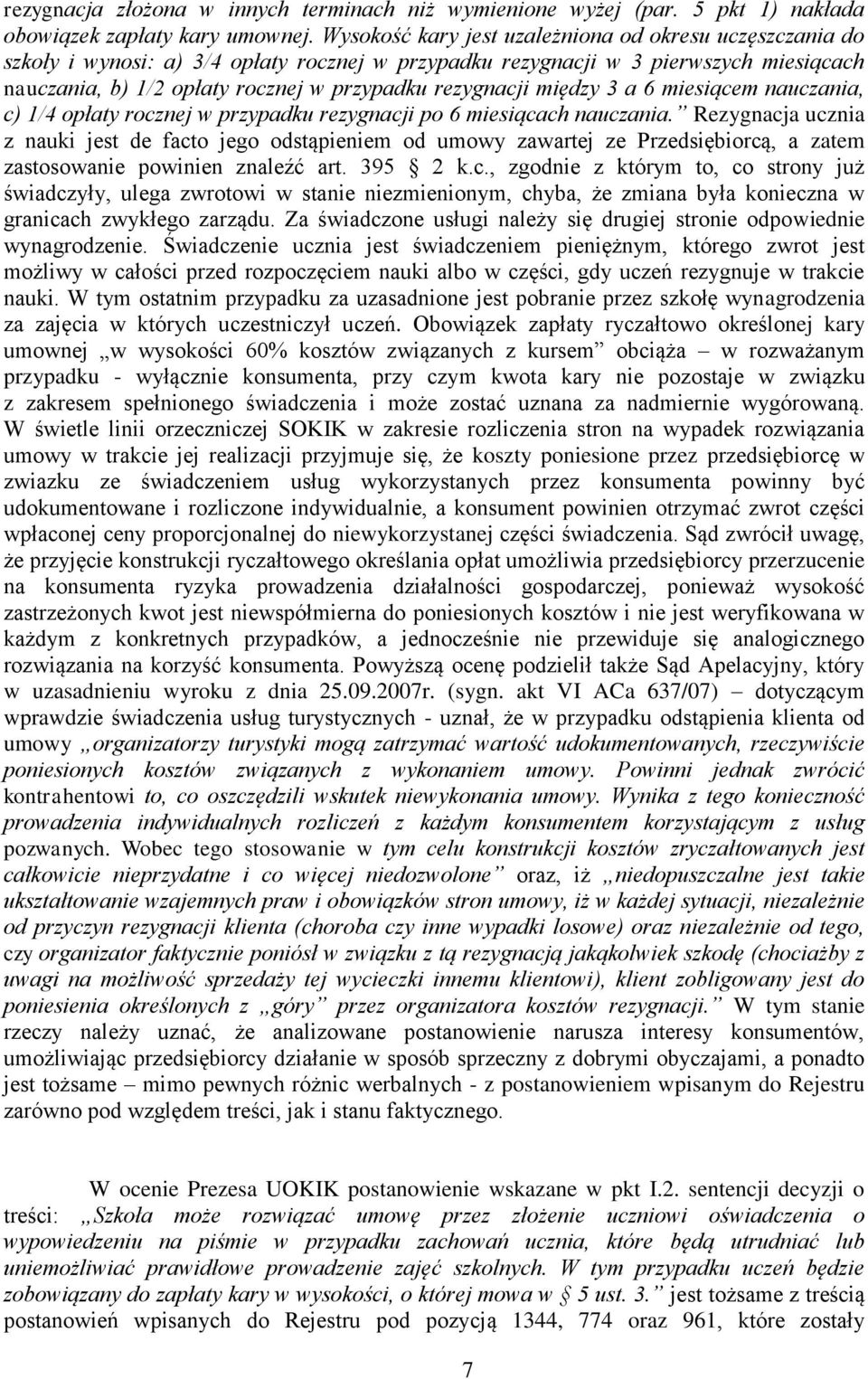 rezygnacji między 3 a 6 miesiącem nauczania, c) 1/4 opłaty rocznej w przypadku rezygnacji po 6 miesiącach nauczania.