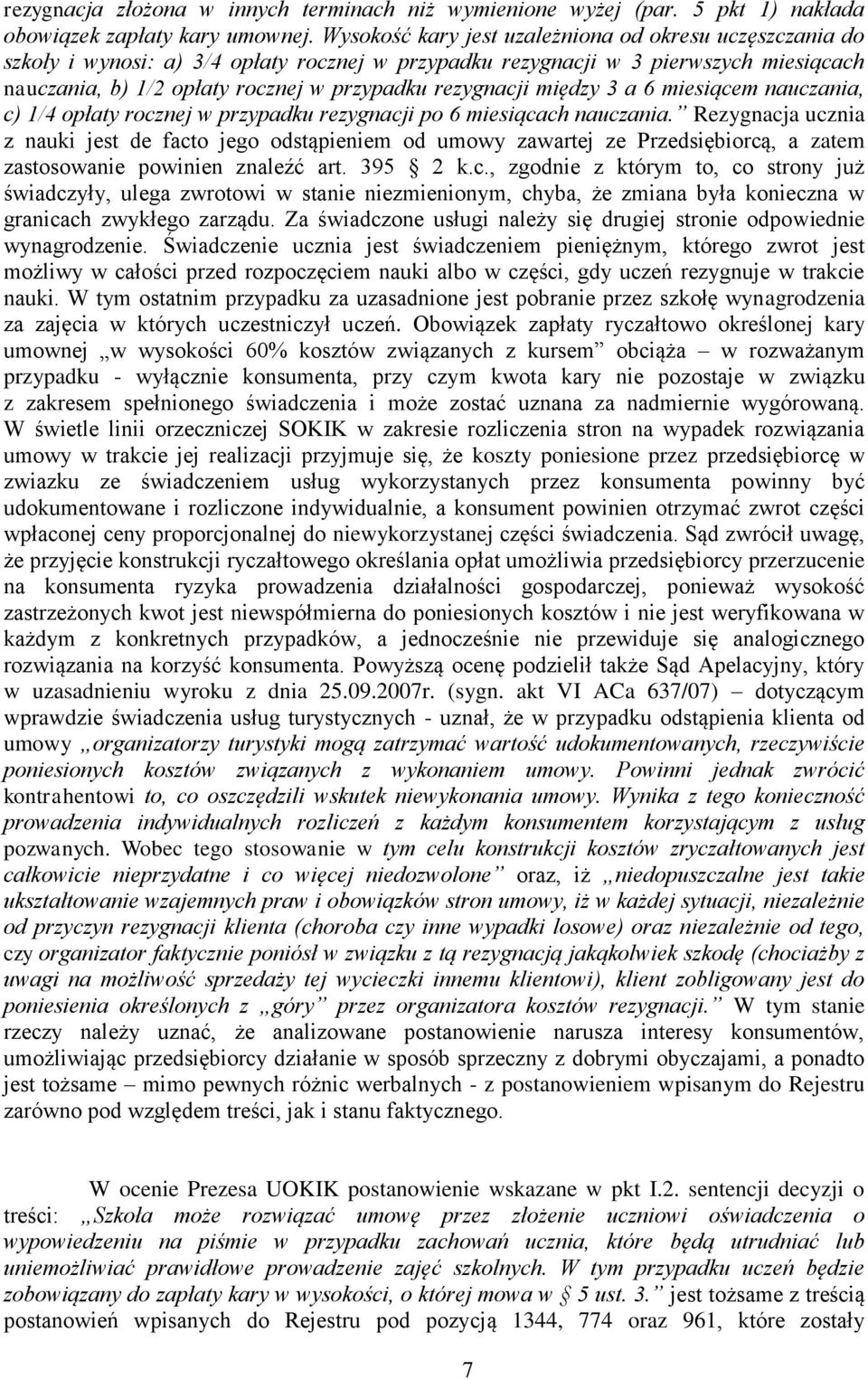 rezygnacji między 3 a 6 miesiącem nauczania, c) 1/4 opłaty rocznej w przypadku rezygnacji po 6 miesiącach nauczania.