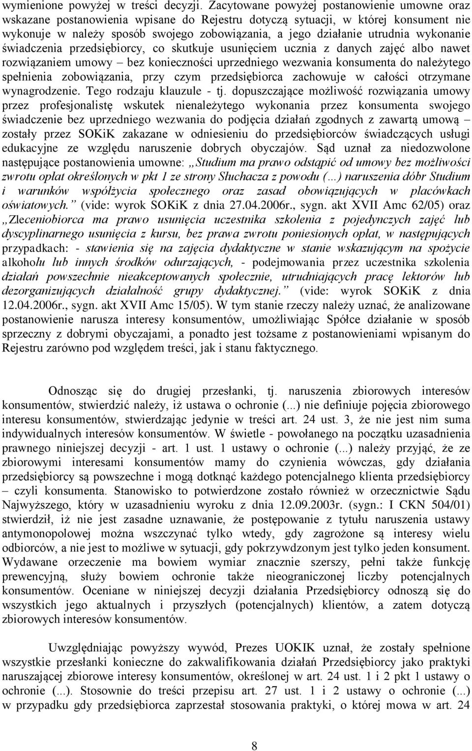 utrudnia wykonanie świadczenia przedsiębiorcy, co skutkuje usunięciem ucznia z danych zajęć albo nawet rozwiązaniem umowy bez konieczności uprzedniego wezwania konsumenta do należytego spełnienia