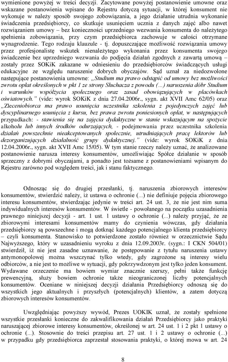 utrudnia wykonanie świadczenia przedsiębiorcy, co skutkuje usunięciem ucznia z danych zajęć albo nawet rozwiązaniem umowy bez konieczności uprzedniego wezwania konsumenta do należytego spełnienia