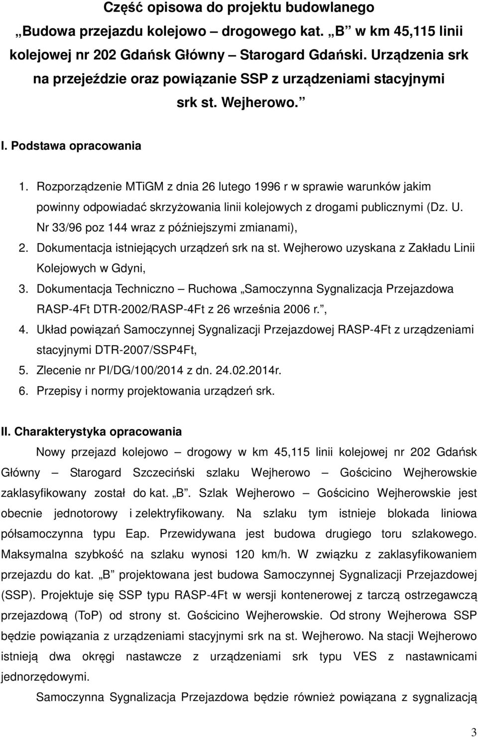 Rozporządzenie MTiGM z dnia 26 lutego 1996 r w sprawie warunków jakim powinny odpowiadać skrzyżowania linii kolejowych z drogami publicznymi (Dz. U. Nr 33/96 poz 144 wraz z późniejszymi zmianami), 2.