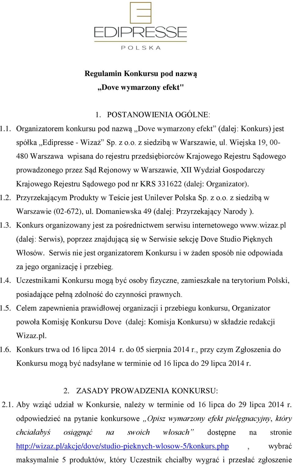 331622 (dalej: Organizator). 1.2. Przyrzekającym Produkty w Teście jest Unilever Polska Sp. z o.o. z siedzibą w Warszawie (02-672), ul. Domaniewska 49 (dalej: Przyrzekający Narody ). 1.3. Konkurs organizowany jest za pośrednictwem serwisu internetowego www.