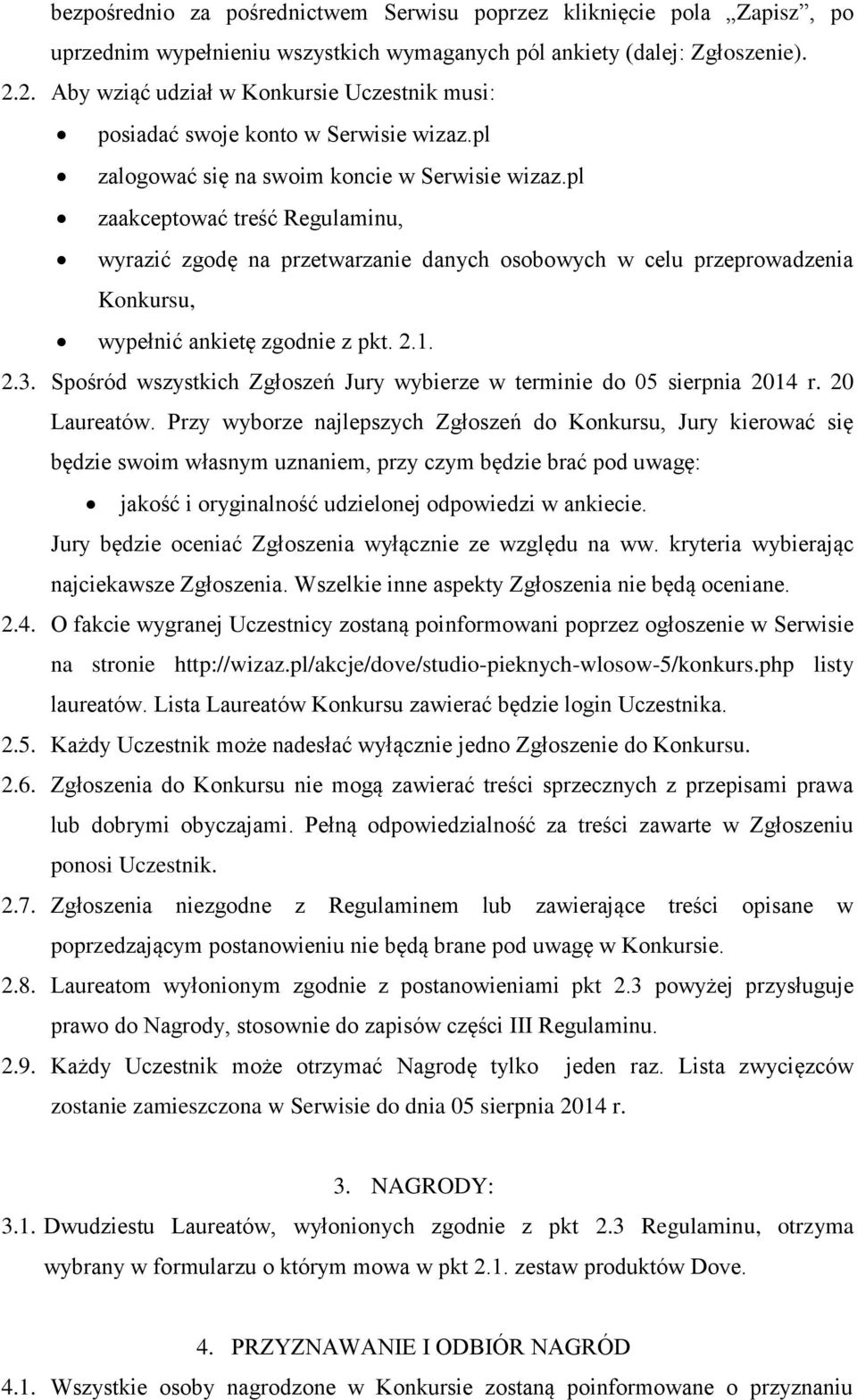 pl zaakceptować treść Regulaminu, wyrazić zgodę na przetwarzanie danych osobowych w celu przeprowadzenia Konkursu, wypełnić ankietę zgodnie z pkt. 2.1. 2.3.