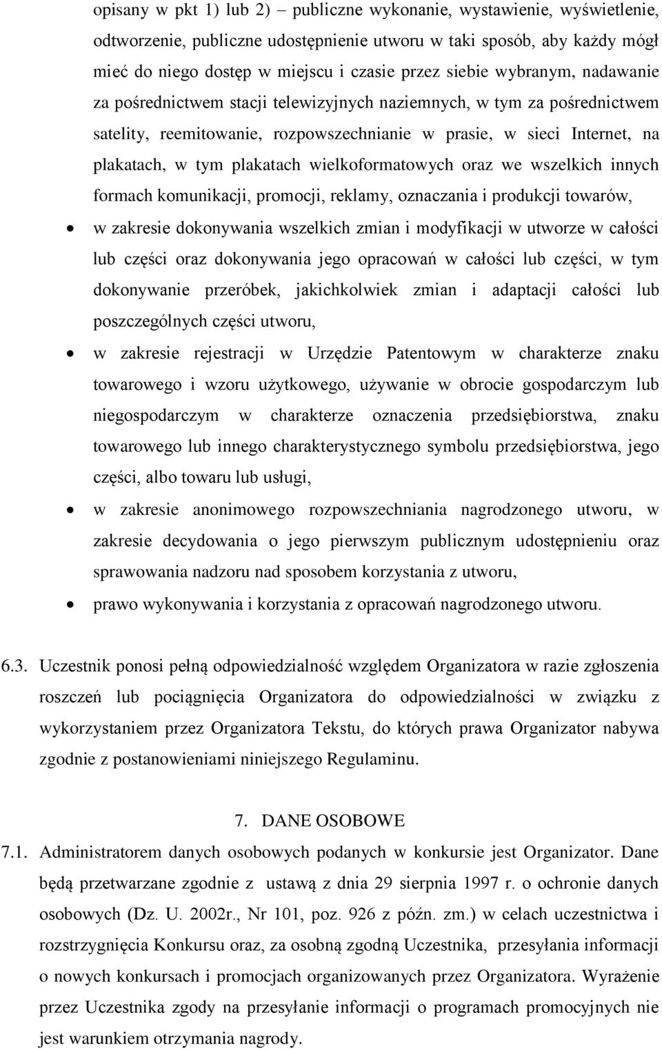 wielkoformatowych oraz we wszelkich innych formach komunikacji, promocji, reklamy, oznaczania i produkcji towarów, w zakresie dokonywania wszelkich zmian i modyfikacji w utworze w całości lub części