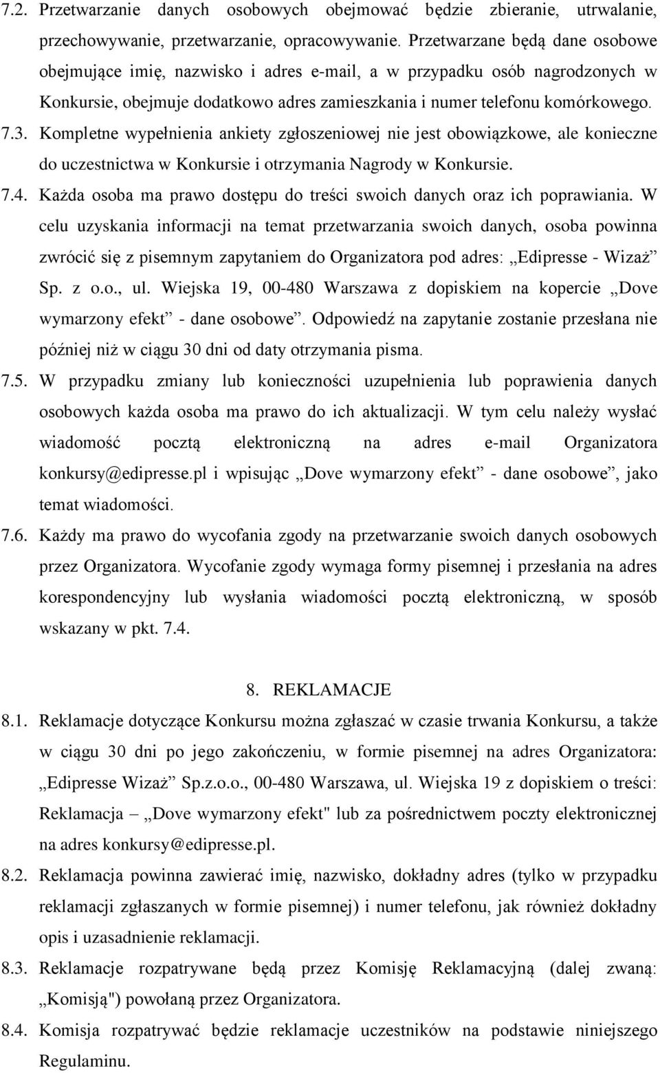 Kompletne wypełnienia ankiety zgłoszeniowej nie jest obowiązkowe, ale konieczne do uczestnictwa w Konkursie i otrzymania Nagrody w Konkursie. 7.4.