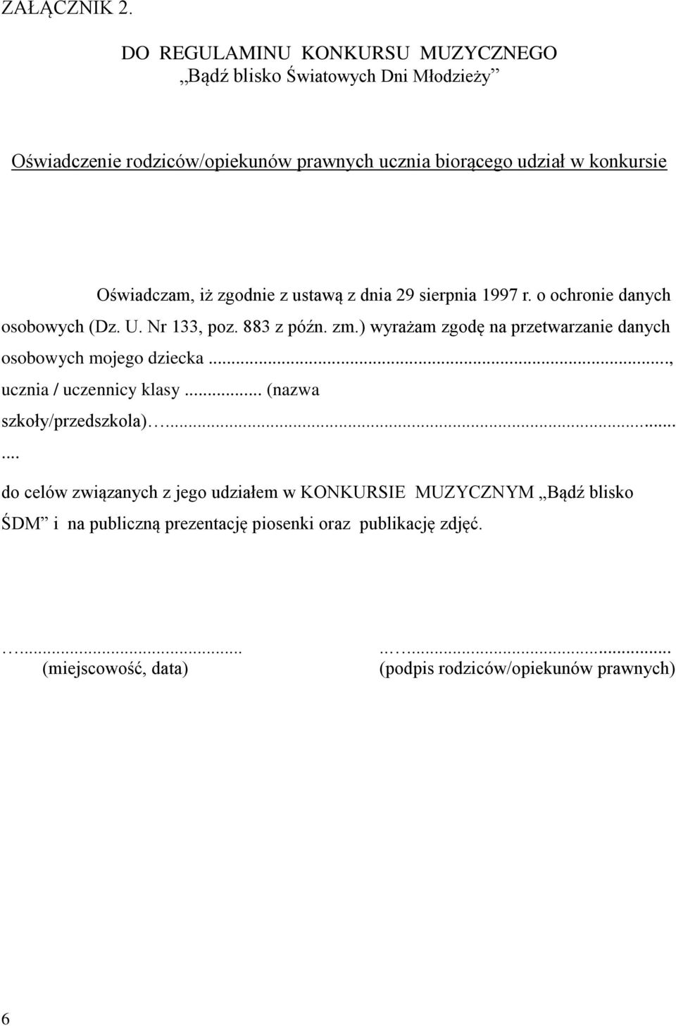 Oświadczam, iż zgodnie z ustawą z dnia 29 sierpnia 1997 r. o ochronie danych osobowych (Dz. U. Nr 133, poz. 883 z późn. zm.