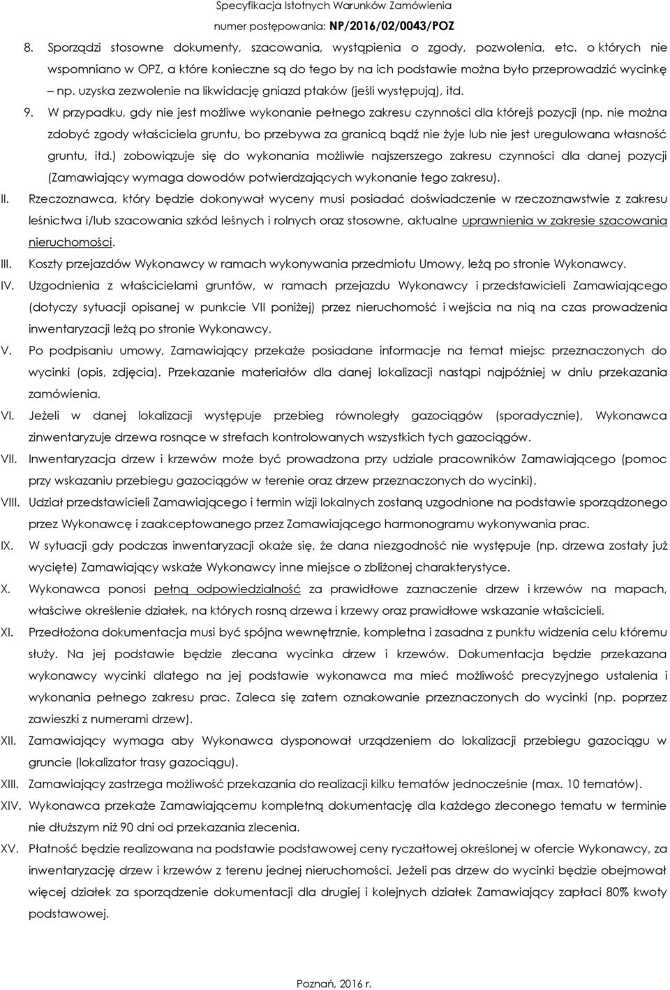 nie można zdobyć zgody właściciela gruntu, bo przebywa za granicą bądź nie żyje lub nie jest uregulowana własność gruntu, itd.