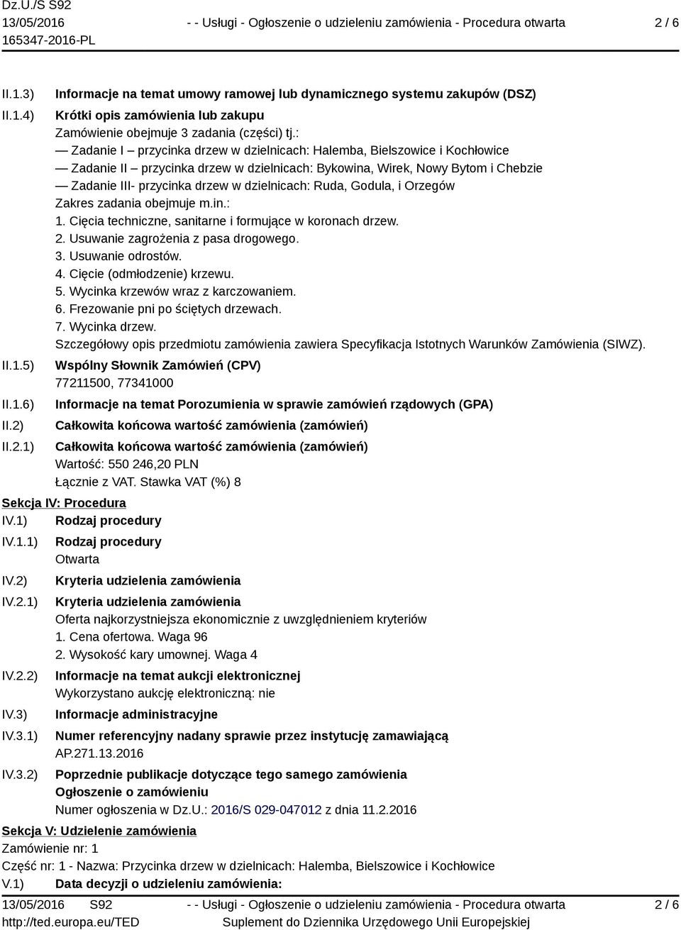 dzielnicach: Ruda, Godula, i Orzegów Zakres zadania obejmuje m.in.: 1. Cięcia techniczne, sanitarne i formujące w koronach drzew. 2. Usuwanie zagrożenia z pasa drogowego. 3. Usuwanie odrostów. 4.
