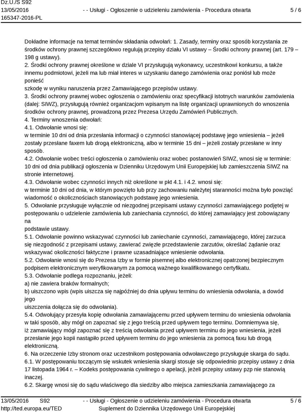 Środki ochrony prawnej określone w dziale VI przysługują wykonawcy, uczestnikowi konkursu, a także innemu podmiotowi, jeżeli ma lub miał interes w uzyskaniu danego zamówienia oraz poniósł lub może