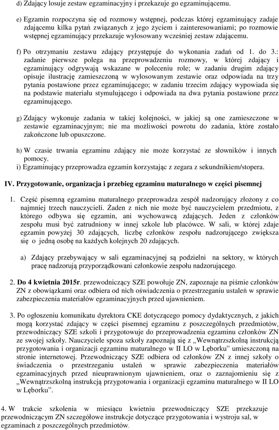 wylosowany wcześniej zestaw zdającemu. f) Po otrzymaniu zestawu zdający przystępuje do wykonania zadań od 1. do 3.