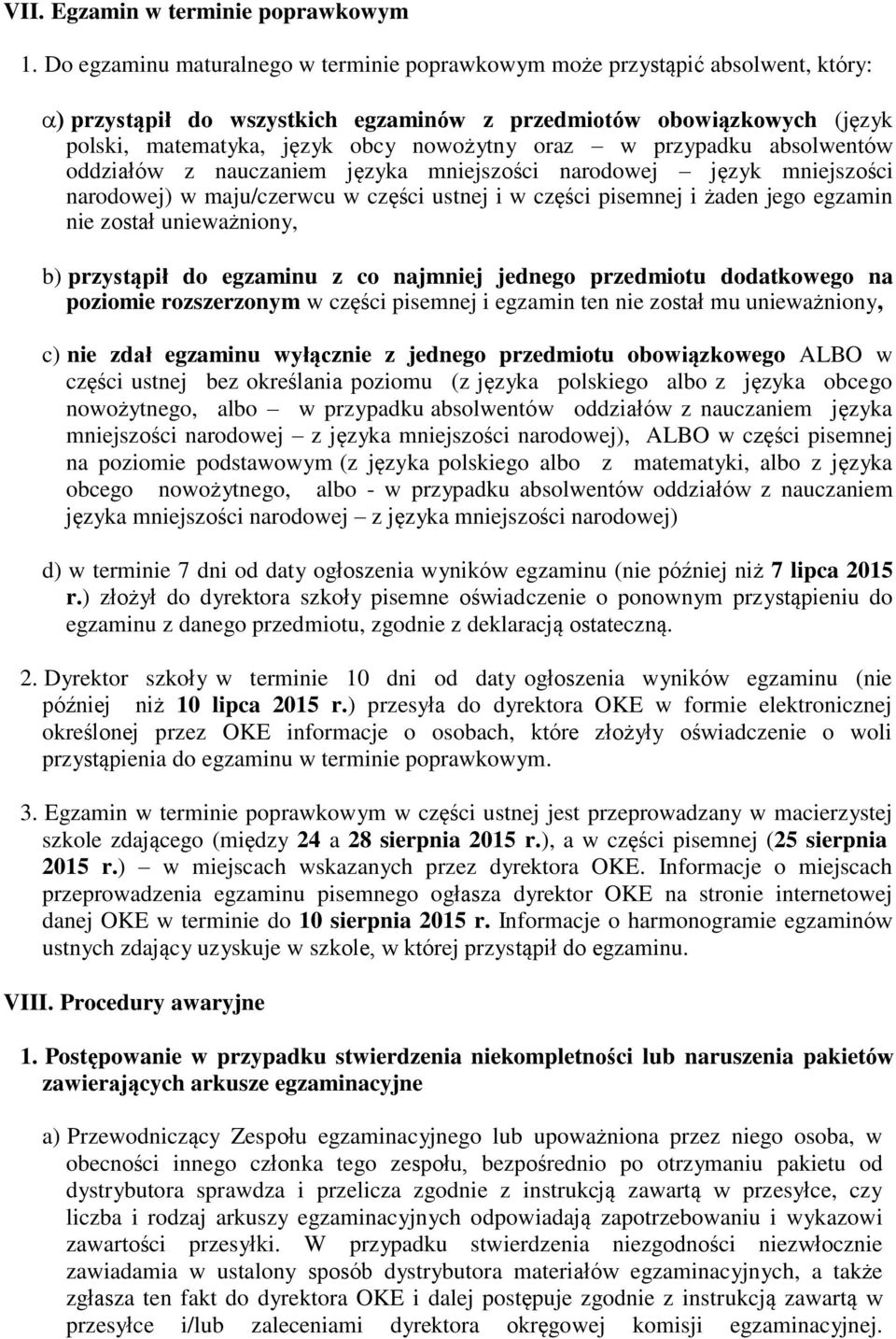przypadku absolwentów oddziałów z nauczaniem języka mniejszości narodowej język mniejszości narodowej) w maju/czerwcu w części ustnej i w części pisemnej i żaden jego egzamin nie został unieważniony,