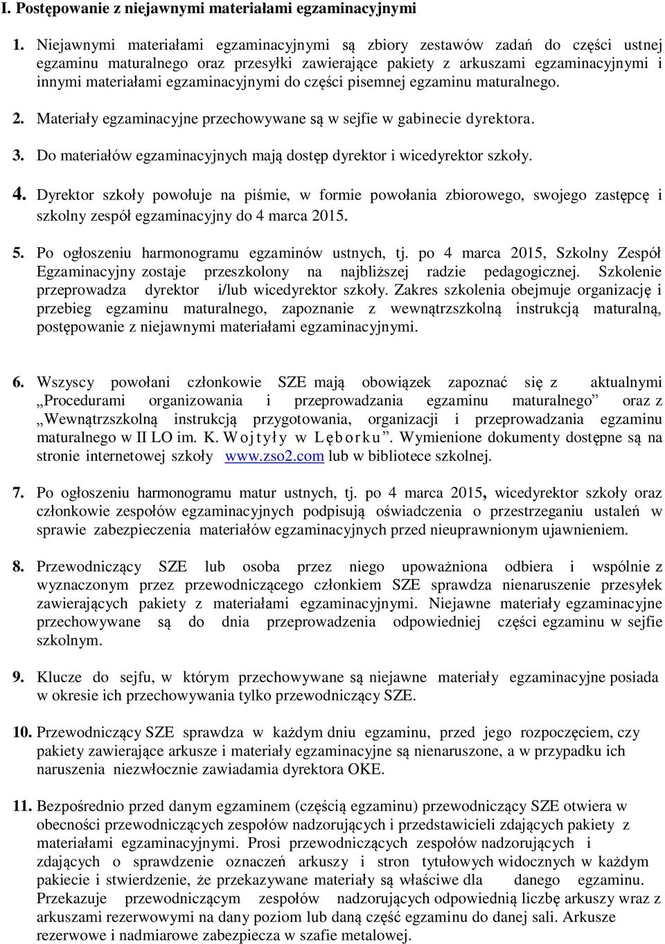 egzaminacyjnymi do części pisemnej egzaminu maturalnego. 2. Materiały egzaminacyjne przechowywane są w sejfie w gabinecie dyrektora. 3.