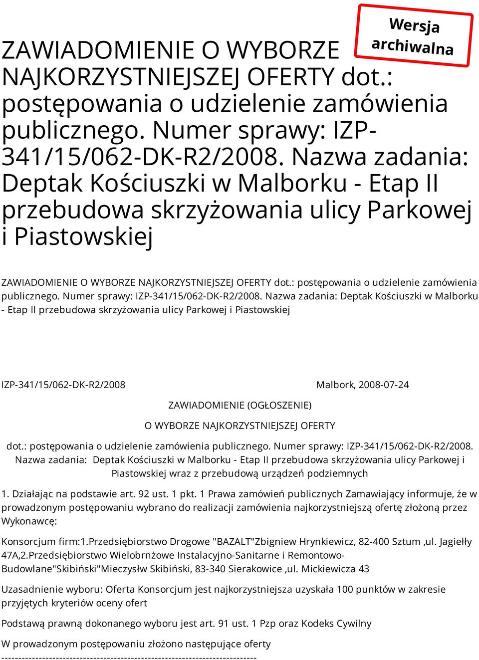 : postępowania o udzielenie zamówienia publicznego. Numer sprawy: IZP-341/15/062-DK-R2/2008.