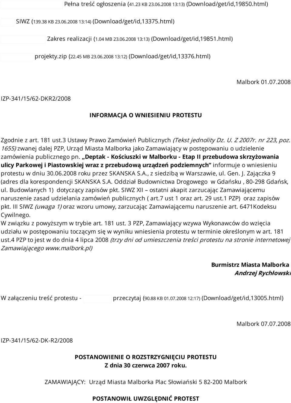 3 Ustawy Prawo Zamówień Publicznych (Tekst jednolity Dz. U. Z 2007r. nr 223, poz. 1655) zwanej dalej PZP, Urząd Miasta Malborka jako Zamawiający w postępowaniu o udzielenie zamówienia publicznego pn.
