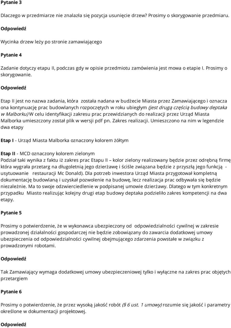 Etap II jest no nazwa zadania, która została nadana w budżecie Miasta przez Zamawiającego i oznacza ona kontynuację prac budowlanych rozpoczętych w roku ubiegłym (jest drugą częścią budowy deptaka w