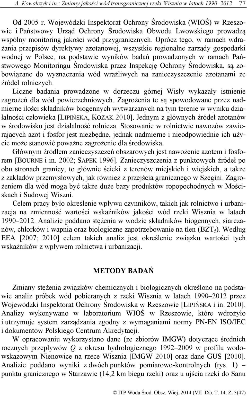 Oprócz tego, w ramach wdrażania przepisów dyrektywy azotanowej, wszystkie regionalne zarządy gospodarki wodnej w Polsce, na podstawie wyników badań prowadzonych w ramach Państwowego Monitoringu