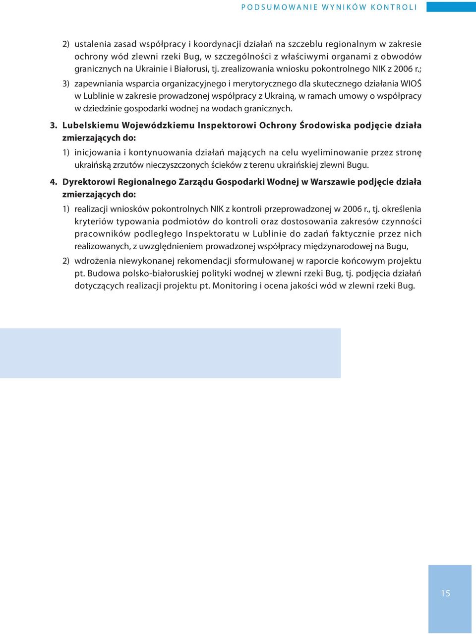 ; 3) zapewniania wsparcia organizacyjnego i merytorycznego dla skutecznego działania WIOŚ w Lublinie w zakresie prowadzonej współpracy z Ukrainą, w ramach umowy o współpracy w dziedzinie gospodarki