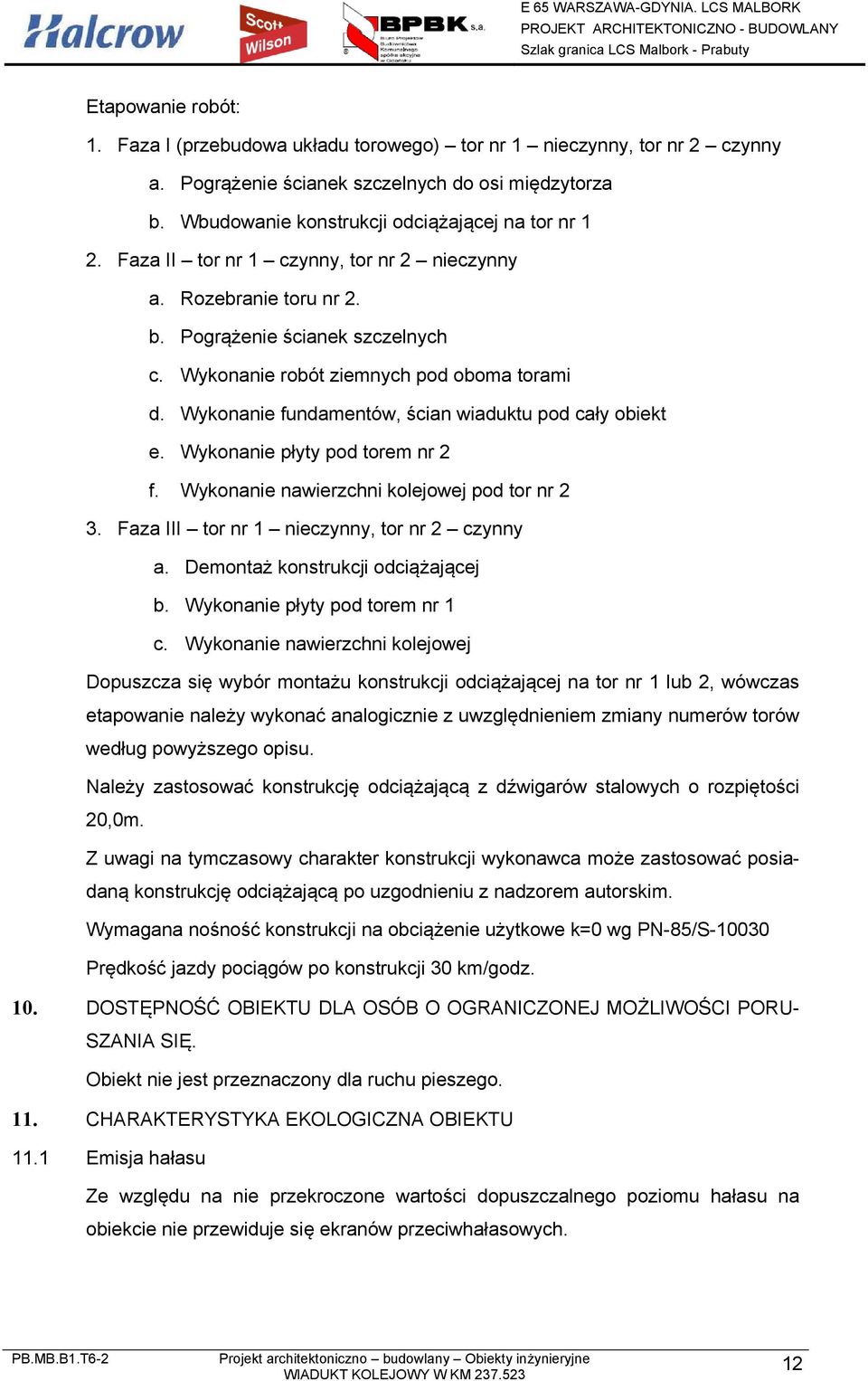 Wykonanie fundamentów, ścian wiaduktu pod cały obiekt e. Wykonanie płyty pod torem nr 2 f. Wykonanie nawierzchni kolejowej pod tor nr 2 3. Faza III tor nr 1 nieczynny, tor nr 2 czynny a.