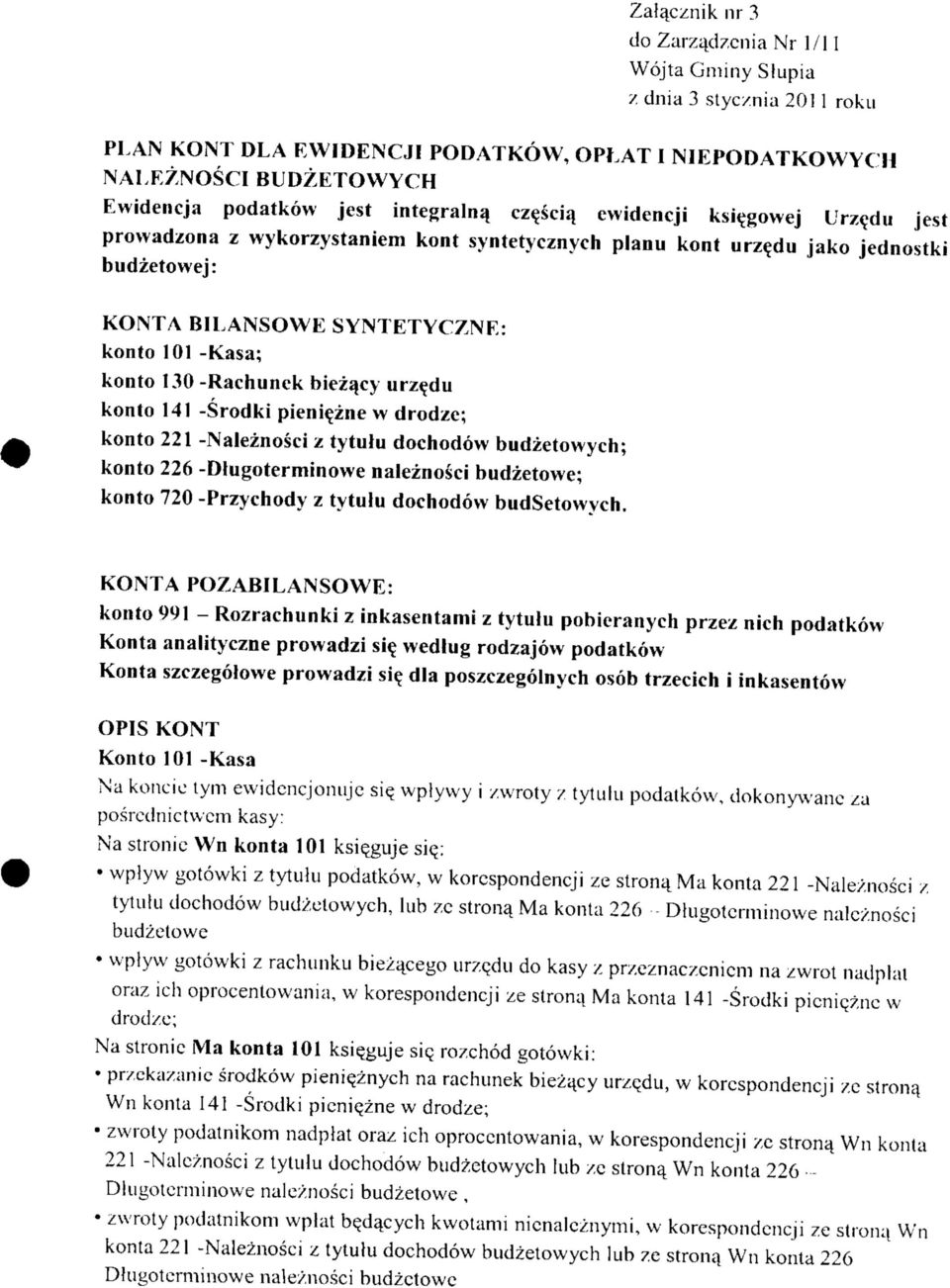 130 -Rachunek biezqcy urze^lu konto 141 -Srodki pienieine w drodze; konto 221 -Naleznosci z tytulu dochodow budzetowych; konto 226 -Dlugoterminovve naleznosci budzetowe; konto 720 -Przychody z tytulu