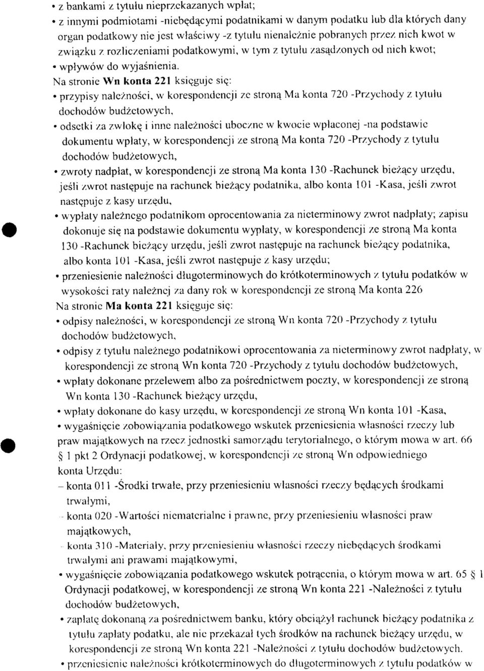 Na stronie Wn konta 221 ksie,gujc sicj przypisy nalcznosci, w korespondcncji zc strong Ma konta 720 -Przychody z lylulu dochodow budzctowych, odsctki za zwloke, i inne naleznosci ubocznc w kwocie