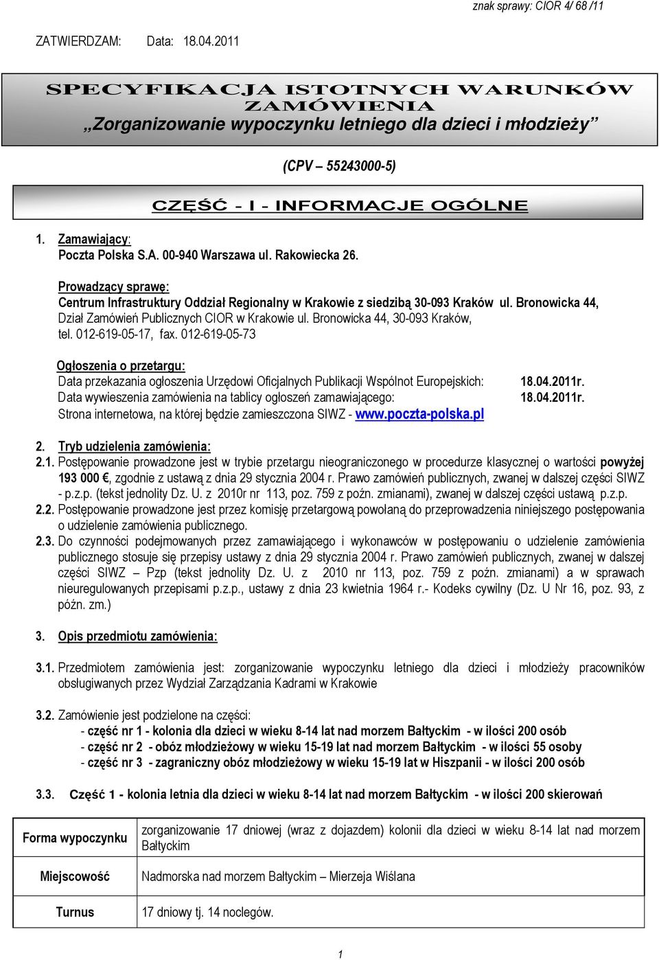 Bronowicka 44, Dział Zamówień Publicznych CIOR w Krakowie ul. Bronowicka 44, 30-093 Kraków, tel. 012-619-05-17, fax.