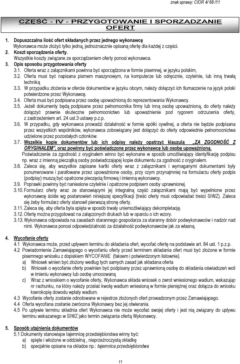 Oferta wraz z załącznikami powinna być sporządzona w formie pisemnej, w języku polskim, 3.2.