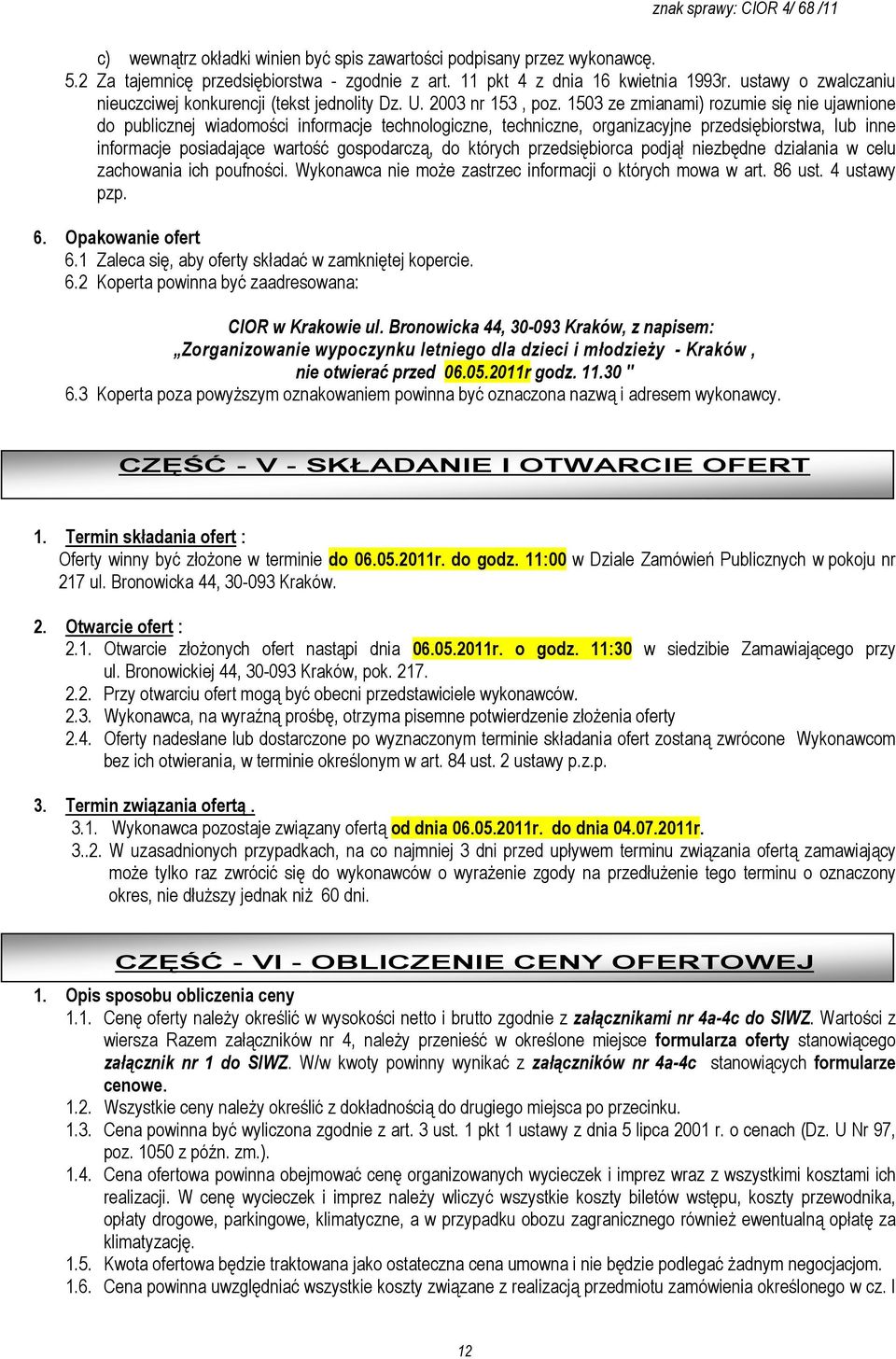 1503 ze zmianami) rozumie się nie ujawnione do publicznej wiadomości informacje technologiczne, techniczne, organizacyjne przedsiębiorstwa, lub inne informacje posiadające wartość gospodarczą, do