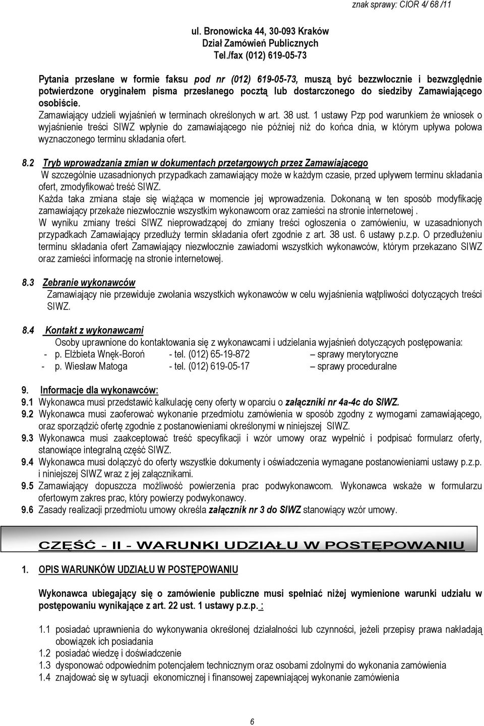 Zamawiającego osobiście. Zamawiający udzieli wyjaśnień w terminach określonych w art. 38 ust.