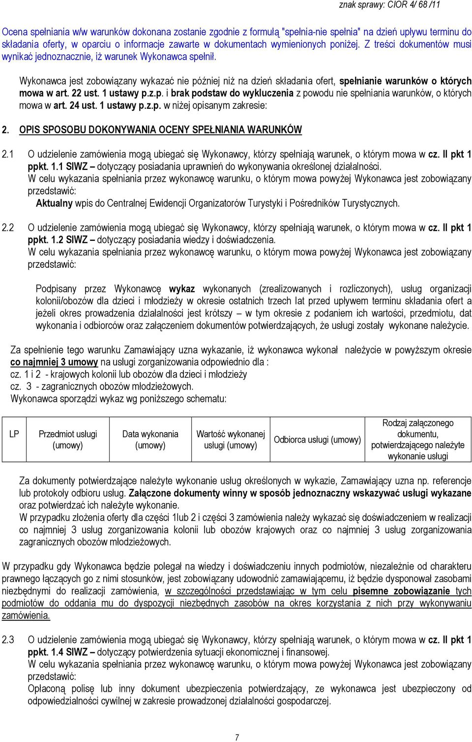 22 ust. 1 ustawy p.z.p. i brak podstaw do wykluczenia z powodu nie spełniania warunków, o których mowa w art. 24 ust. 1 ustawy p.z.p. w niŝej opisanym zakresie: 2.